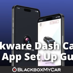 Thinkware Dash Cam Link App Set Up Guide | How-To | BlackboxMyCar